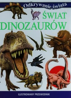 Świat dinozaurów Ilustrowany przewodnik