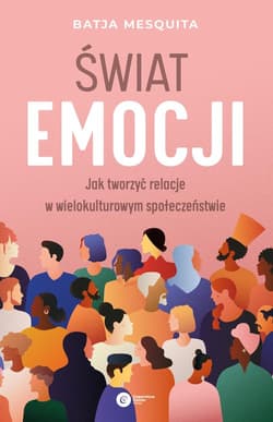 Świat emocji Jak tworzyć relacje w wielokulturowym społeczeństwie - Batja Mesquita