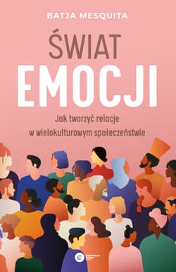 Świat emocji Jak tworzyć relacje w wielokulturowym społeczeństwie - Batja Mesquita