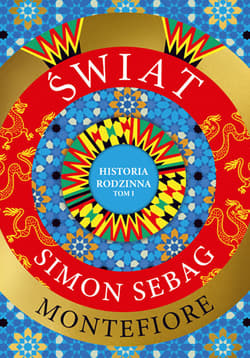 Świat. Historia rodzinna (tom 1) - Simon Sebag Montefiore