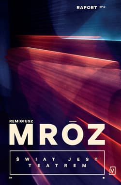 Świat jest teatrem. Raport. Tom 2 - Remigiusz Mróz
