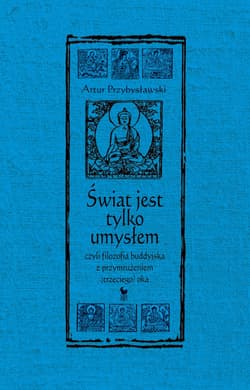 Świat jest tylko umysłem wyd. 2 - Artur Przybysławski