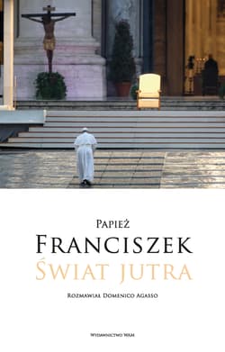 Świat jutra Rozmawiał Domenico Agasso - Papież Franciszek, Agasso Domenico