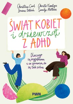 Świat kobiet i dziewcząt z ADHD - Opracowanie Zbiorowe
