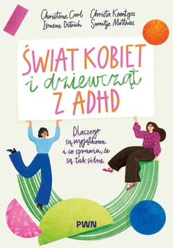 Świat kobiet i dziewcząt z ADHD - Opracowanie Zbiorowe