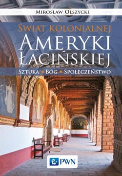 Świat kolonialnej Ameryki Łacińskiej Sztuka, Bóg, społeczeństwo
