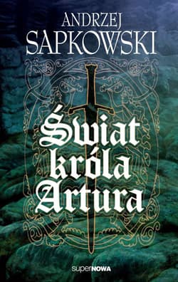Świat króla Artura - Andrzej  Sapkowski