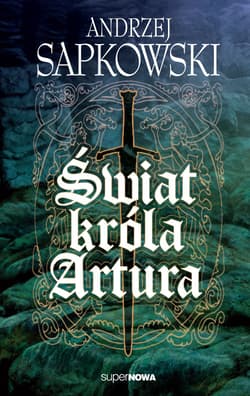 Świat króla Artura - Andrzej  Sapkowski
