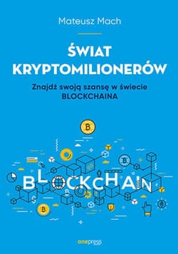 Świat kryptomilionerów. Znajdź swoją szansę w świecie Blockchaina - ebook - Mateusz Mach