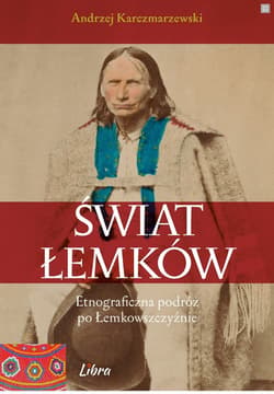 Świat Łemków Etnograficzna podróż po Łemkowszczyźnie - Andrzej Karczmarzewski