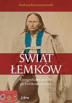 Świat Łemków Etnograficzna podróż po Łemkowszczyźnie - Andrzej Karczmarzewski