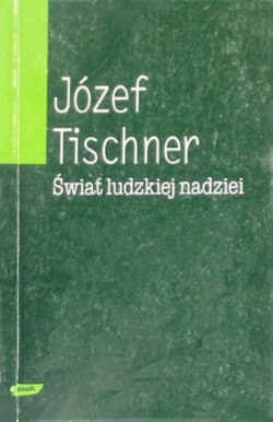 Świat ludzkiej nadziei. Wybór szkiców filozoficznych 1966-1975 - ks. Józef Tischner