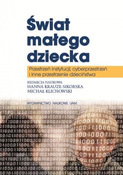 Świat małego dziecka Przestrzeń instytucji, cyberprzestrzeń i inne przestrzenie dzieciństwa
