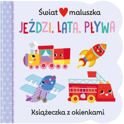 Świat maluszka Jeździ, lata, pływa Książeczka z okienkami - Martina Hogan