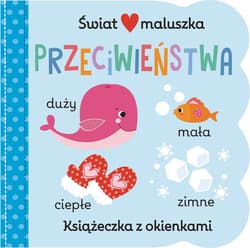 Świat maluszka. Przeciwieństwa. Książeczka z okienkami - Praca zbiorowa