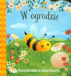 Świat maluszka W ogrodzie Książeczka z okienkami - Ginger Swift