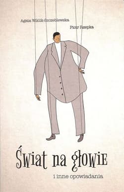 Świat na głowie i inne opowiadania - Rzepka Piotr, Wiklik-Szczeblewska Agata