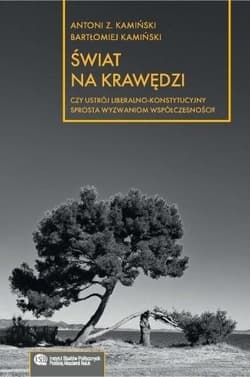 Świat na krawędzi Czy ustrój liberalno-konstytucyjny sprosta wyzwaniom współczesności? - Bartłomiej Kamiński
