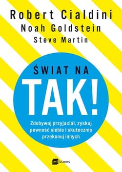 Świat na TAK! Zdobywaj przyjaciół, zyskuj pewność siebie i skutecznie przekonuj innych - Noah Goldstein, Steve Martin, Robert B.  Cialdini
