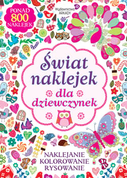 Świat naklejek dla dziewczynek Naklejanie, kolorowanie, rysowanie - Opracowanie Zbiorowe