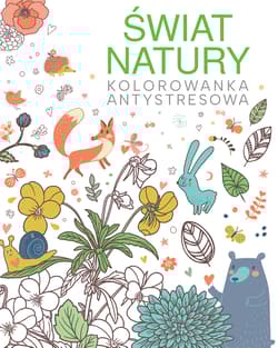 Świat natury. Kolorowanka antystresowa - Praca zbiorowa