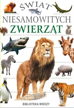 Świat niesamowitych zwierząt - Opracowanie Zbiorowe