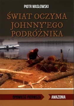 Świat oczyma Johnny'ego podróżnika Opowieść pierwsza. Amazonia