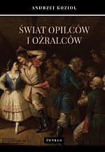 Świat opilców i oźralców - Andrzej Kozioł