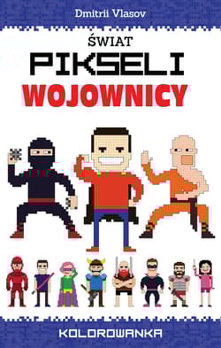 Świat pikseli. Wojownicy Kolorowanka