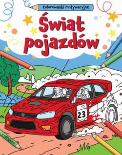 Świat pojazdów. Kolorowanki motywacyjne - Opracowanie Zbiorowe