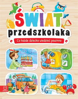 Świat przedszkolaka Co każde dziecko wiedzieć powinno - Agnieszka Bator