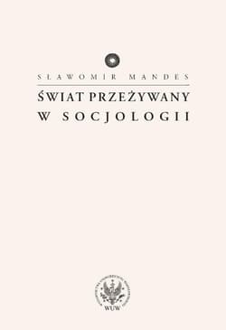 Świat przeżywany w socjologii - Sławomir Mandes