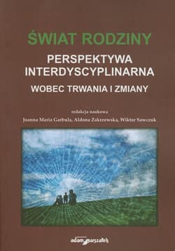 Świat rodziny Wobec trwania i zmiany Perspektywa interdyscyplinarna - red. Joanna Maria Garbula, Aldona