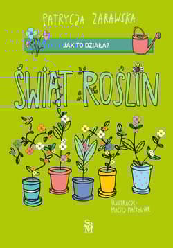 Świat roślin. Jak to działa? - Patrycja Zarawska