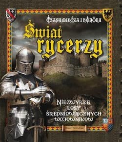 Świat rycerzy Czasy miecza i honoru Niezwykłe losy średniowiecznych wojowników - Henry Templeman