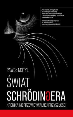 Świat Schrodingera. Kronika nieprzewidywalnej przyszłości - Paweł Motyl