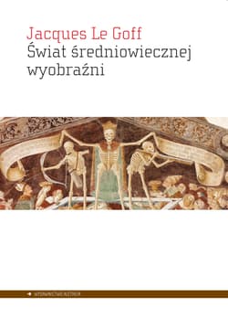 Świat średniowiecznej wyobraźni - Le Goff Jacques
