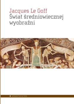 Świat średniowiecznej wyobraźni - Le Goff Jacques