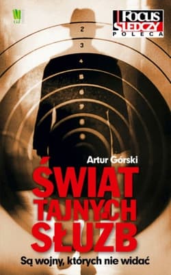 Świat tajnych służb Są wojny, których nie widać - Artur Górski