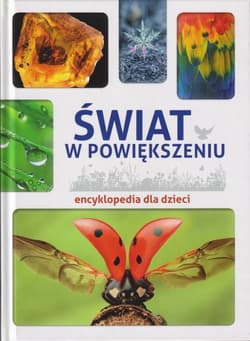 Świat w powiększeniu Encyklopedia dla dzieci / SBM - Karolina Wałdoch