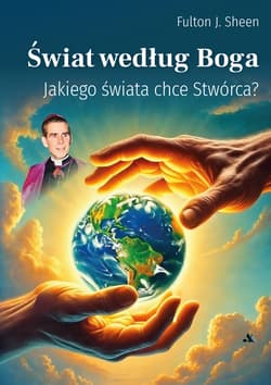 Świat według Boga Jakiego świata chce Stwórca? - Fulton Sheen