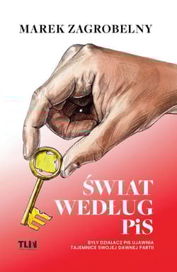 Świat według PiS. Były działacz PiS ujawnia tajemnice swojej dawnej partii - Marek Zagrobelny