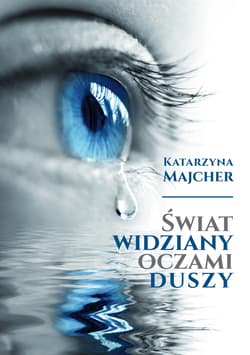 Świat widziany oczami duszy - Majcher Katarzyna