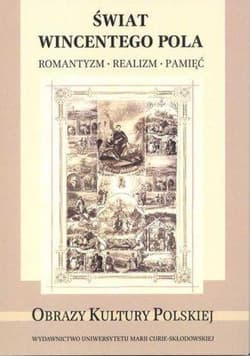 Świat Wincentego Pola Romantyzm Realizm Pamięć - Artur Timofiejew (red.)