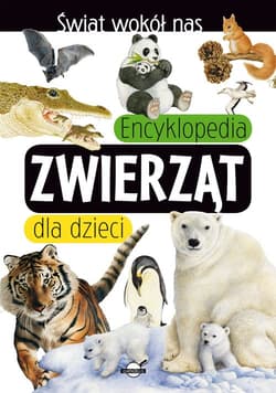 Świat wokół nas Encyklopedia zwierząt dla dzieci - Opracowanie Zbiorowe