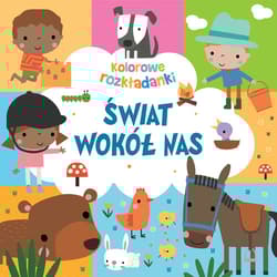 Świat wokół nas. Kolorowe rozkładanki - Praca zbiorowa