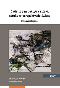 Świat z perspektywy sztuki sztuka w perspektywie świata #Interdyscyplinarność Tom 6