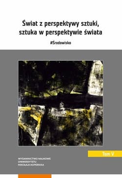 Świat z perspektywy sztuki sztuka w perspektywie świata  #Środowisko Tom 5