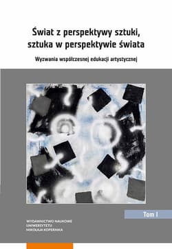 Świat z perspektywy sztuki, sztuka w perspektywie świata Wyzwania współczesnej edukacji artystycznej