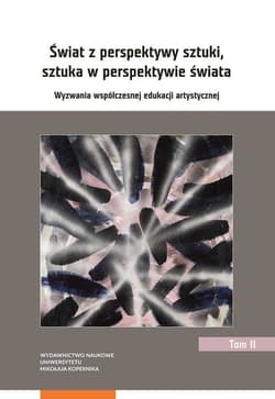 Świat z perspektywy sztuki, sztuka w perspektywie świata. Wyzwania współczesnej edukacji artystycznej